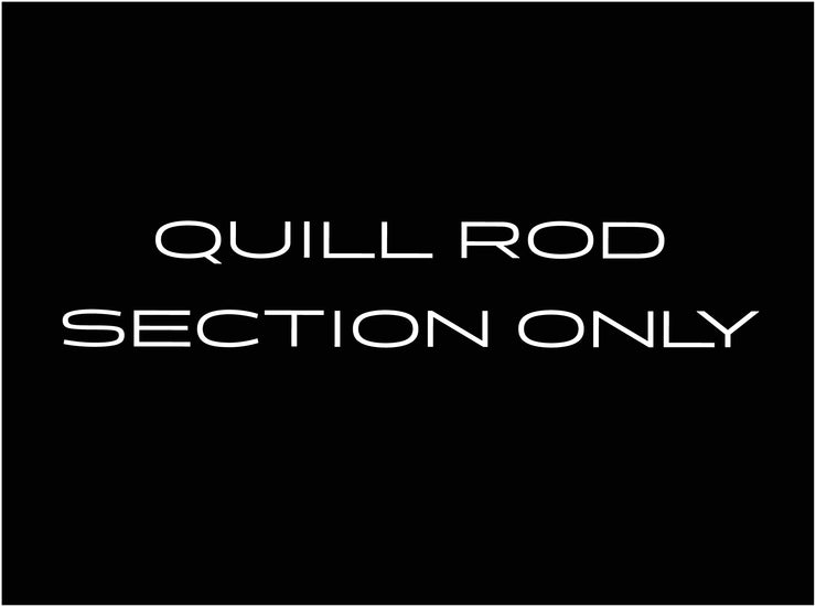 QUILL Rod / Section ONLY
