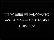 TIMBER HAWK Rod / Section ONLY